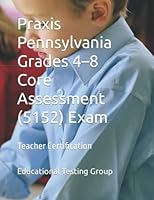 Praxis Pennsylvania Grades 4-8 Core Assessment (5152) Exam : Teacher Certification 1981028366 Book Cover