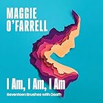 Cover of I Am, I Am, I Am: Seventeen Brushes with Death