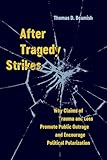 After Tragedy Strikes: Why Claims of Trauma and Loss Promote Public Outrage and Encourage Political
