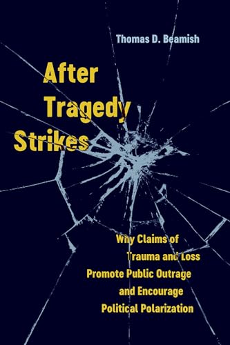 After Tragedy Strikes: Why Claims of Trauma and Loss Promote Public Outrage and Encourage Political