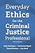 Everyday Ethics for the Criminal Justice Professional