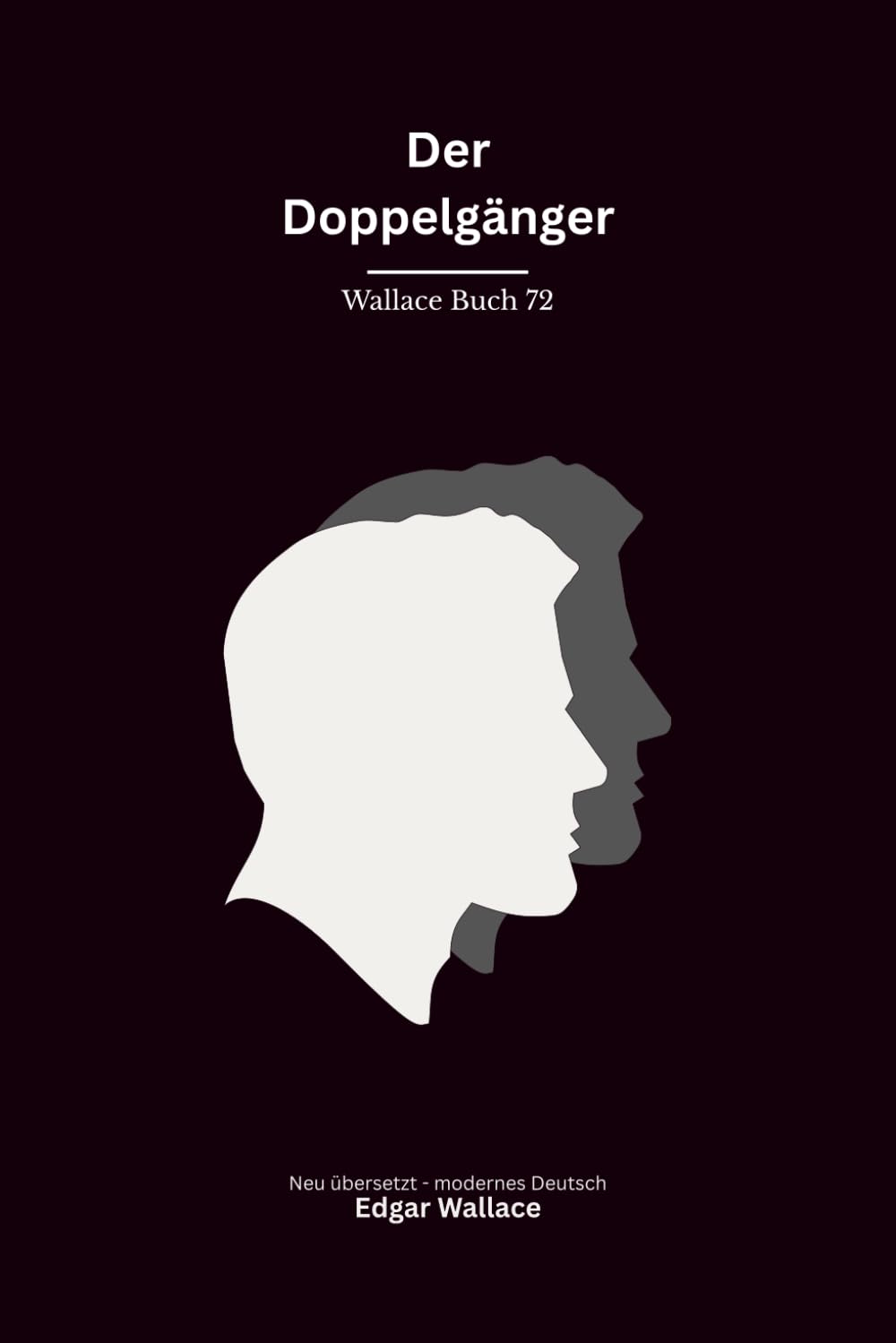 Der Doppelgänger: Ein klassischer Edgar-Wallace-Kriminalroman um doppelte Identität, Täuschung und gefährliche Verwechslungen, modern neu übersetzt