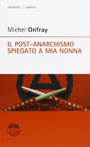 Il post-anarchismo spiegato a mia nonna Il post-anarchismo spiegato a mia nonna