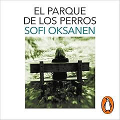 El parque de los perros [Dog Park] Audiobook By Sofi Oksanen, Laura Pascual Ant&oacute;n - translator cover art
