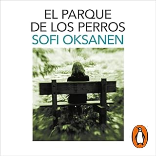 El parque de los perros [Dog Park] Audiolibro Por Sofi Oksanen, Laura Pascual Ant&oacute;n - translator arte de portada