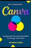 Canva: Professional Tips and Tricks When You Design with Canva (Step by Step Canva Guide for Work or Business with Pictures) B097XD6LTD Book Cover