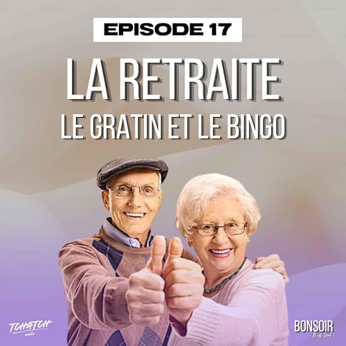 Episode 17 - La retraite, le gratin et le bingo