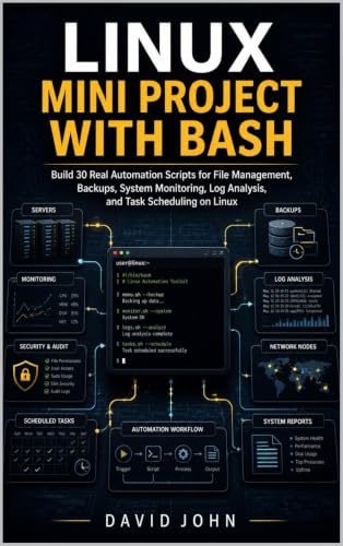  Linux Mini Projects with Bash: Build 30 Real Automation Scripts for File Management, Backups, System Monitoring, Log Analysis, and Task Scheduling on Li (English Edition)