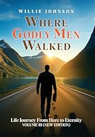 Where Godly Men Walked: Life Journey From Here to Eternity VOLUME III (NEW EDITION) B0G4FNQN7R Book Cover