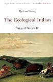 The Ecological Indian: Myth and History