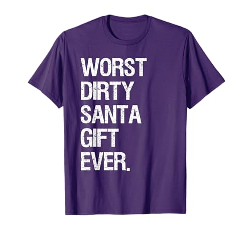 Worst Dirty Santa Gift Ever Shirt T-Shirt