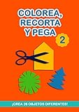  Colorea, Recorta y Pega: ¡26 objetos para crear! Libro de actividades para niños. Cuaderno de actividades infantiles. Páginas para recortar. Libro de ... recortar niños. Libro para hacer manualidades