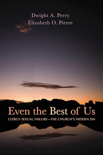 Even the Best of Us: Clergy Sexual Failure--The Church's Hidden Sin