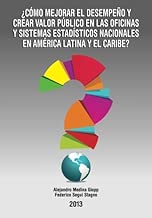 ¿Cómo mejorar el desempeño y crear valor público en las oficinas y sistemas estadísticos nacionales en América Latina y el Caribe? (Spanish Edition)