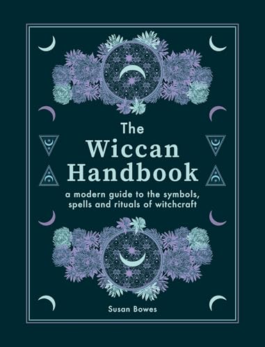 The Wiccan Handbook: A Modern Guide to the Symbols, Spells and Rituals of Witchcraft