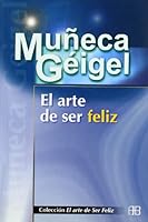 El Arte de Ser Feliz (Coleccion el Arte de Ser Feliz) 9806329309 Book Cover