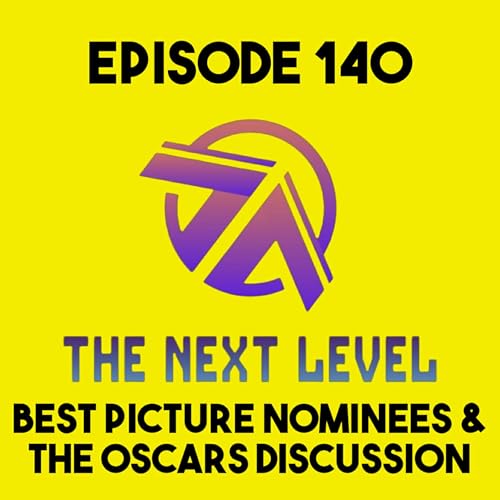 The Next Level Episode 140: Best Picture Nominees & The Oscars Discussion