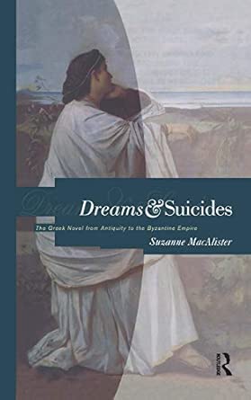 Dreams and Suicides: The Greek Novel from Antiquity to the Byzantine Empire book cover