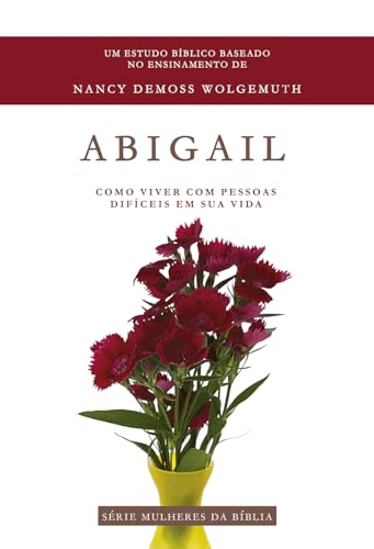 Abigail – Série mulheres da Bíblia: como viver com pessoas difíceis em sua vida