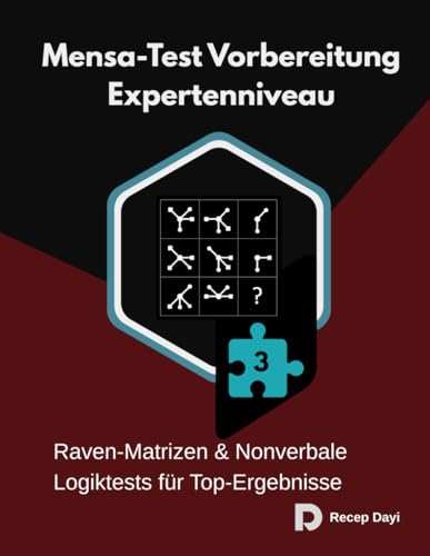 Mensa-Test Vorbereitung Expertenniveau: Raven-Matrizen & Nonverbale Logiktests für Top-Ergebnisse (Die IQ-Matrix-Schmiede, Band 3)
