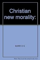 The New Christian Morality, A Biblical Study of Situation Ethics 0195011538 Book Cover