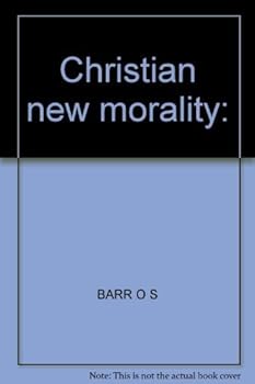 Hardcover The Christian New Morality: A Biblical Study of Situation Ethics Book