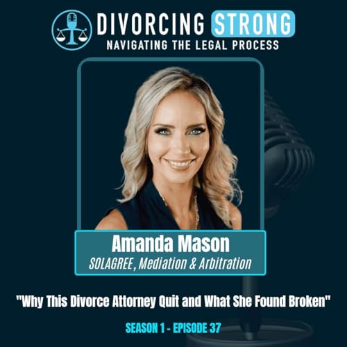 S1:E37 &ndash; Family Court Is Broken: Former Divorce Lawyer Amanda Mason on Attorney Red Flags, Divorce Advice & Healing After Divorce