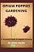 Produktbild OPIUM POPPIES GARDENING: A Practical Guide To Poppies Growing