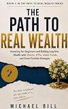 The Path To Real Wealth: Investing for Beginners and Building Long-Term Wealth with Stocks, ETFs, Index Funds, and Smart Portfolio Strategies (The Path to Real Wealth Series Book 2)