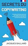 Secrets du Copywriting: Stratégies et techniques éprouvées pour rédiger des textes de vente convaincants pour les sites Web, les courriels et les réeaux sociaux