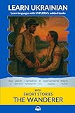Learn Ukrainian with Short Stories The Wanderer: Interlinear Ukrainian to English...