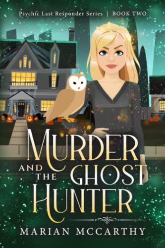Murder and the Ghost Hunter: A Paranormal Cozy Mystery (Psychic Last Responder)