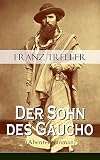 Der Sohn des Gaucho (Abenteuerroman): Geschichten aus den argentinischen Bürgerkriegen