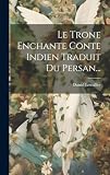 Le Trone Enchante Conte Indien Traduit Du Persan...