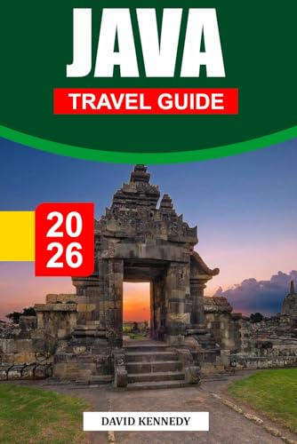 JAVA TRAVEL GUIDE 2026: Sacred Temples, Volcanic Landscapes, and Cultural Heart of Indonesia
