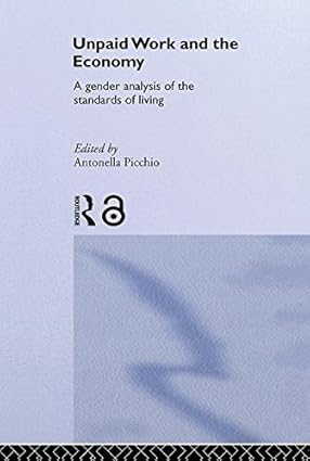 Unpaid Work and the Economy: A Gender Analysis of the Standards of Living (Routledge Frontiers of Political Economy) book cover