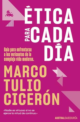 Ética para cada día: Guía para enfrentarse a los vericuetos de la vida moderna (Austral Sabiduría)