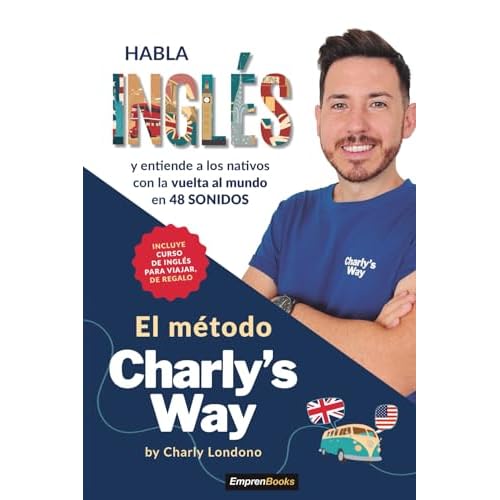 El método Charly's way: Habla inglés y entiende a los nativos con la vuelta al mundo (EMPRENBOOKS)