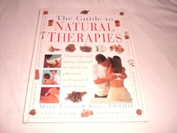 Hardcover The Guide to Natural Therapies: Choosing and Using Natural Methods Physical and Mental Well-Being Book