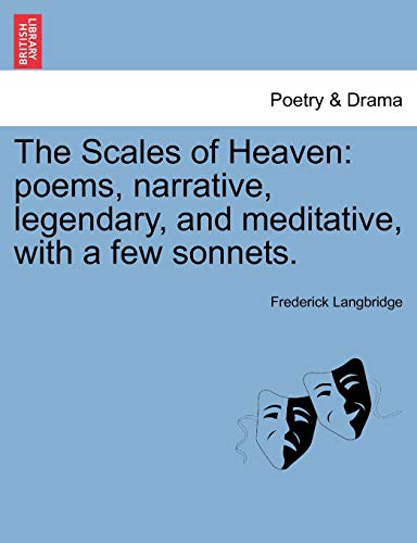 The Scales of Heaven: Poems, Narrative, Legendary, and Meditative, with a Few Sonnets.