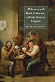 Alehouses and Good Fellowship in Early Modern England (Studies in Early Modern Cultural, Political and Social History, 21, Band 21)