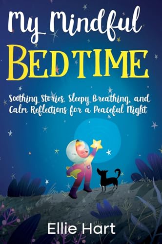 My Mindful Bedtime: Soothing Stories, Sleepy Breathing, and Calm Reflections for a Peaceful Night