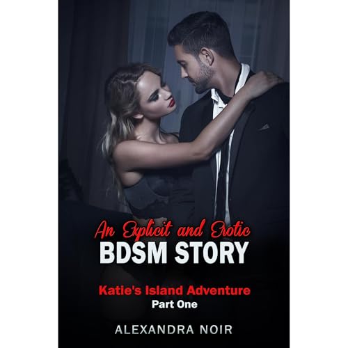 An Explicit and Erotic BDSM Story - Katie's Island Adventure Part One Audiobook By Alexandra Noir cover art