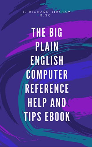 The Big Plain English Computer Cell Phone and Tablet Reference Help and Tips eBook (English Edition)