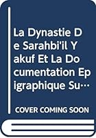 La Dynastie de Sarahbi'il Yakuf et la Documentation Epigraphique Sud-Arabe 9062580092 Book Cover