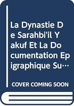 Paperback La Dynastie de Sarahbi'il Yakuf Et La Documentation Epigraphique Sud-Arabe [French] Book
