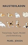 HAUSTIERLADEN: Tierprinzip, Typen, Modell und Entwicklung.