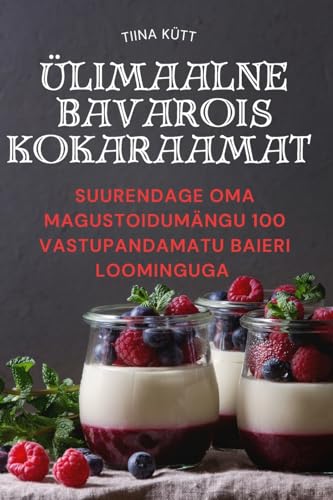 Ülimaalne Bavarois Kokaraamat (Estonian Edition)