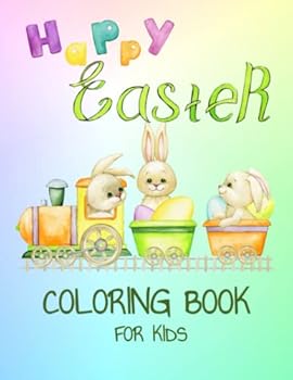 HAPPY EASTER COLORING BOOK FOR KIDS: A COLLECTION OF CUTE AND FUN ILLUSTRATIONS WITH BUNNIES, EGGS, LAMB, BIRDS, AND SPRING FLOWERS