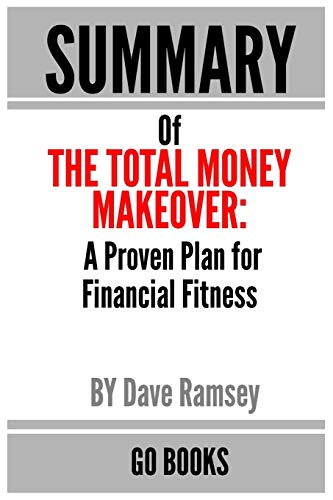 Summary of The Total Money Makeover: A Proven Plan for Financial Fitness by: Dave Ramsey | a Go BOOKS Summary Guide